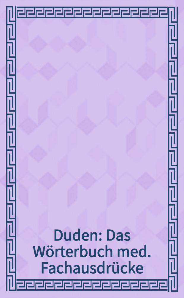 Duden : Das Wörterbuch med. Fachausdrücke = Словарь специальных медицинских выражений.