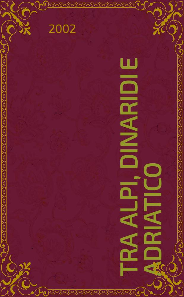 Tra Alpi, Dinaridi e Adriatico : Atti dell'80a Riunioni estiva della Soc. geol. ital., Trieste, 6-8 sett. 2000 = В Альпах, Динарах и Адриатическом море.