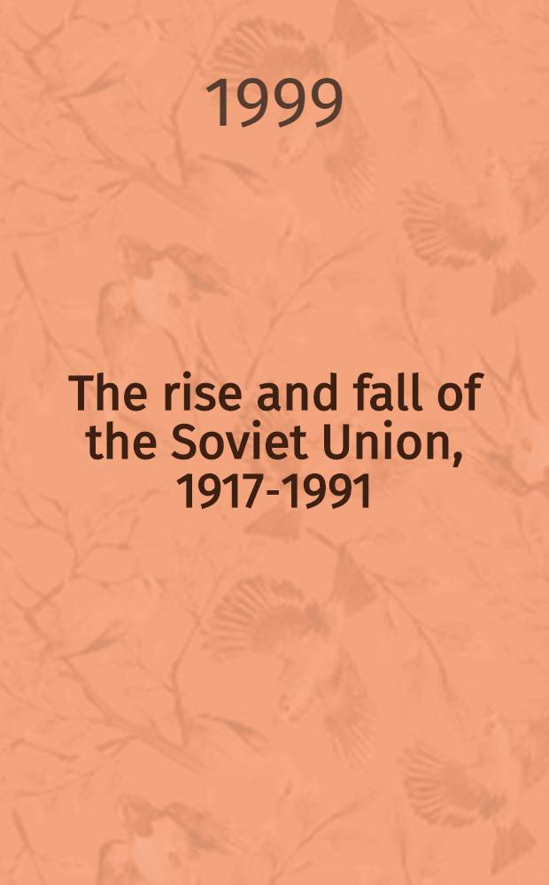 The rise and fall of the Soviet Union, 1917-1991 = Подъем и падение Советского Союза. 1917 - 1991