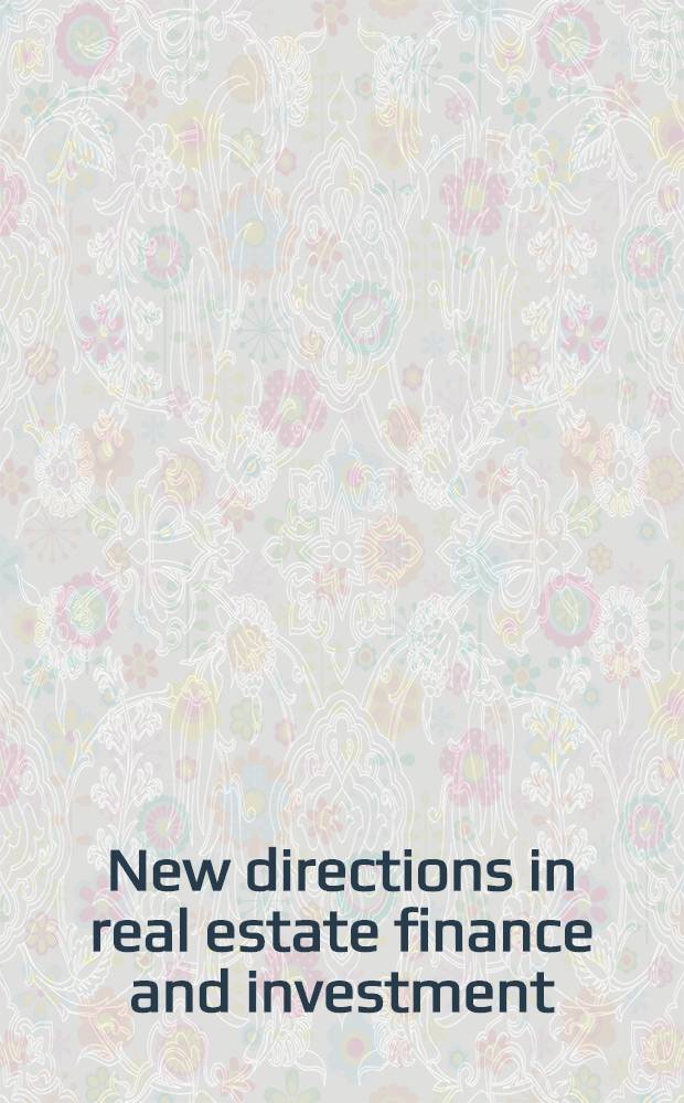 New directions in real estate finance and investment : Maastricht-Cambridge symposium 2000 : A special iss. of the Journal of real estate finance and economics = Новые направления в государственных финансах и инвестициях