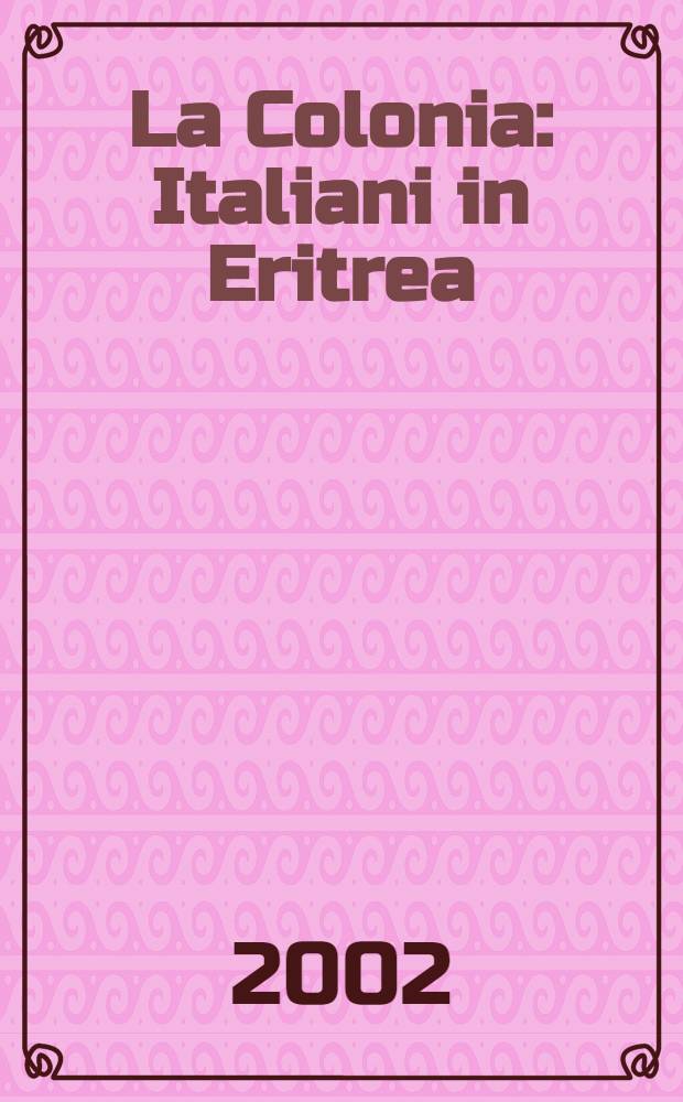 La Colonia : Italiani in Eritrea