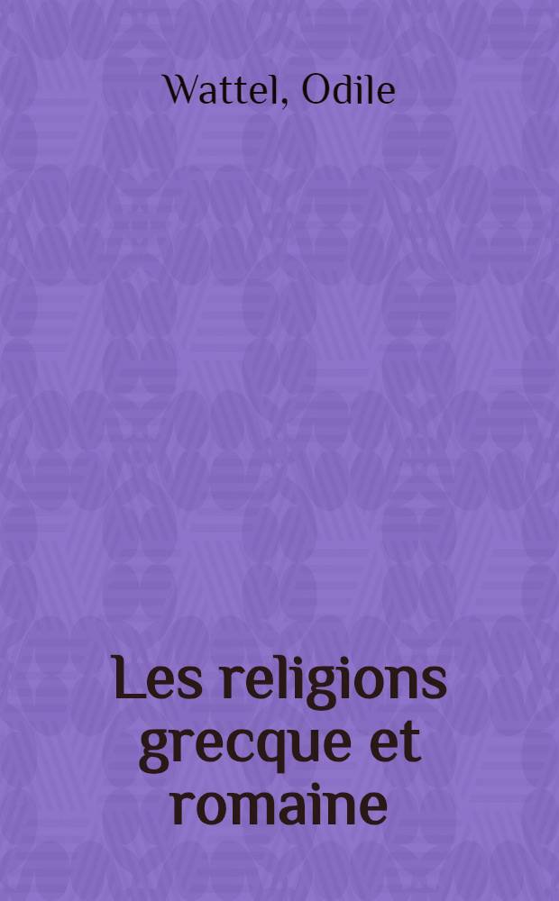 Les religions grecque et romaine = Религия греков и римлян