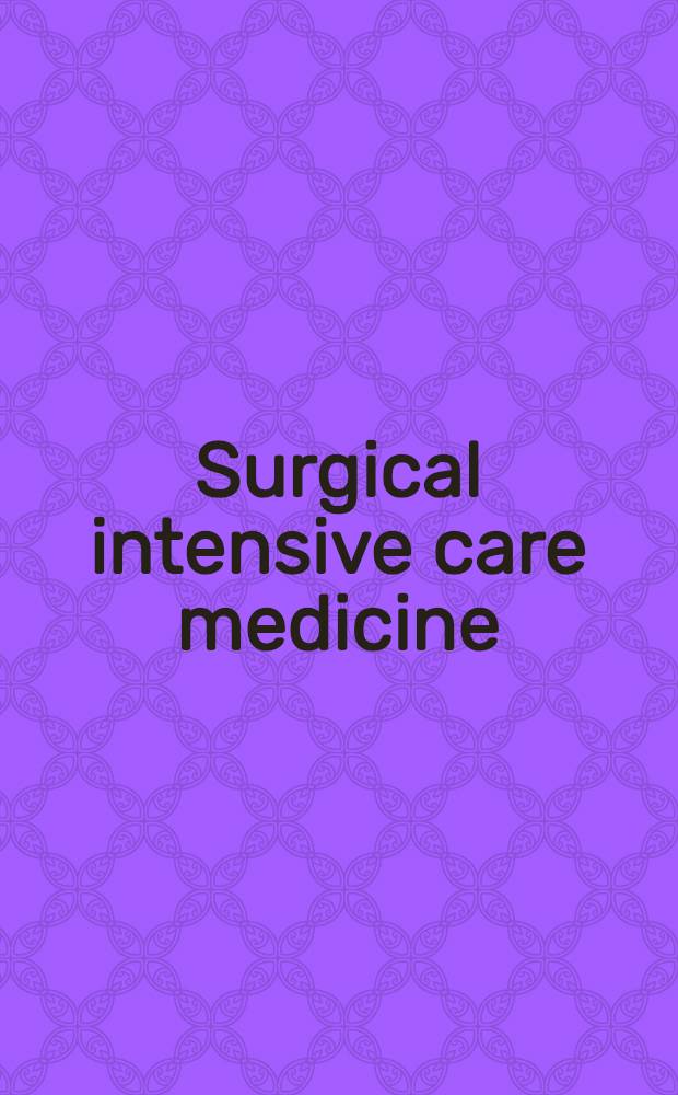 Surgical intensive care medicine = Хирургическая интенсивная медицинская помощь