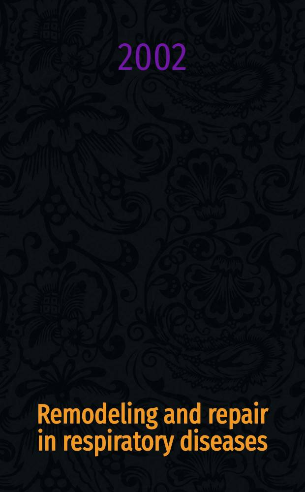 Remodeling and repair in respiratory diseases : Lovelace respiratory research inst. symp. 2001, held in Santa Fe (N.M.), on Oct. 14-17, 2001 = Реконструкция и излечение болезней дыхательной системы