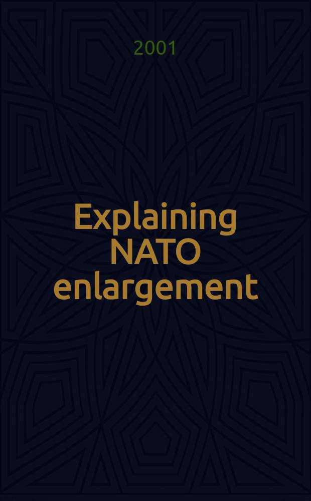 Explaining NATO enlargement = Оправдывание расширения НАТО