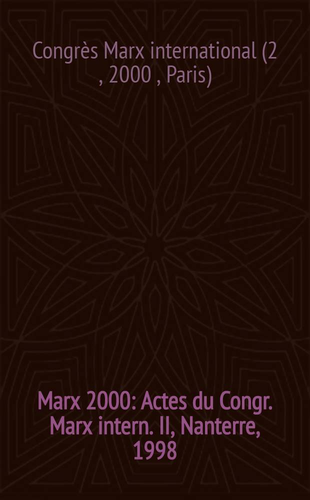 Marx 2000 : Actes du Congr. Marx intern. II, Nanterre, 1998 = Маркс 2000: Труды II-го Международного конгресса по Марксу