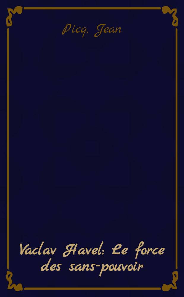 Vaclav Havel : Le force des sans-pouvoir = Сила бессилия. Биография Гавела