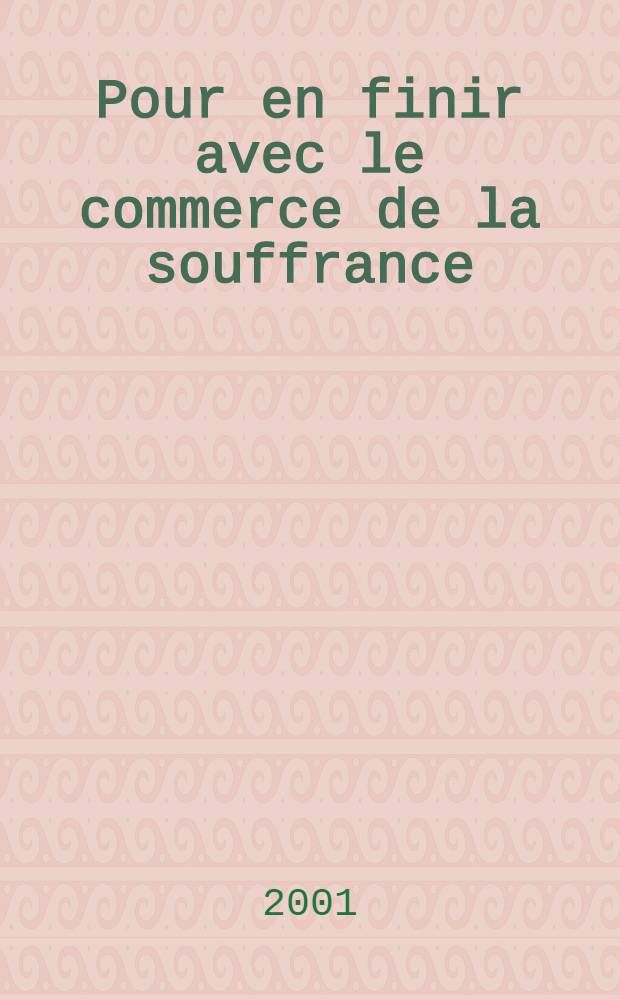 Pour en finir avec le commerce de la souffrance : Torture : Publ. dans le cadre de sa campagne mondiale contre la torture en oct. 2000 = Покончить с торговлей средствами подавления: агрессивные методы подавления, методы химического воздействия, электрошоковые ремесла насилия