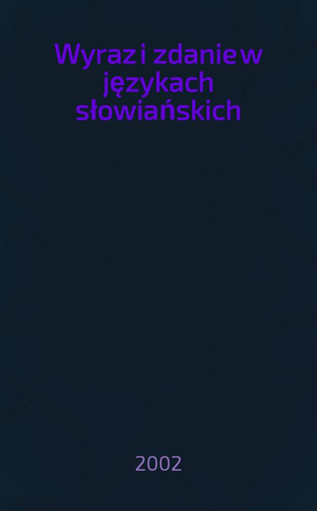 Wyraz i zdanie w językach słowiańskich: opis, konfrontacja, przekład = Слово и предложение в славянских языках