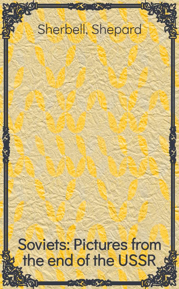 Soviets : Pictures from the end of the USSR : An album = Советы. Картины конца СССР
