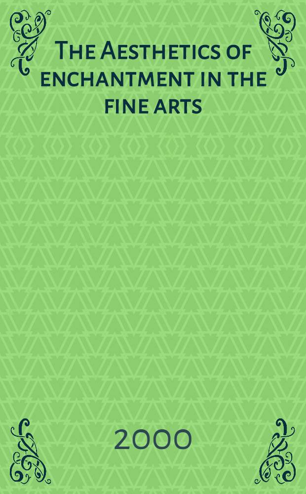 The Aesthetics of enchantment in the fine arts : Coll. of studies from the Fifth Intern. congr. which took place at the Harvard divinity school on Apr. 18-20, 1998 = Эстетика очарования в изящных искусствах