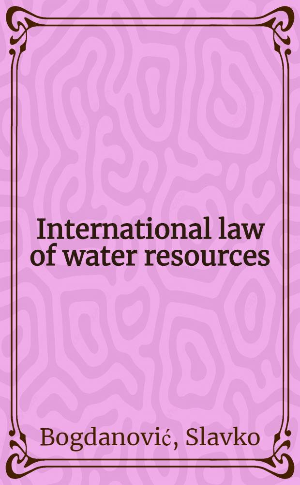 International law of water resources : Contribution of the Intern. law assoc. (1954-2000) = Международное право водных ресурсов