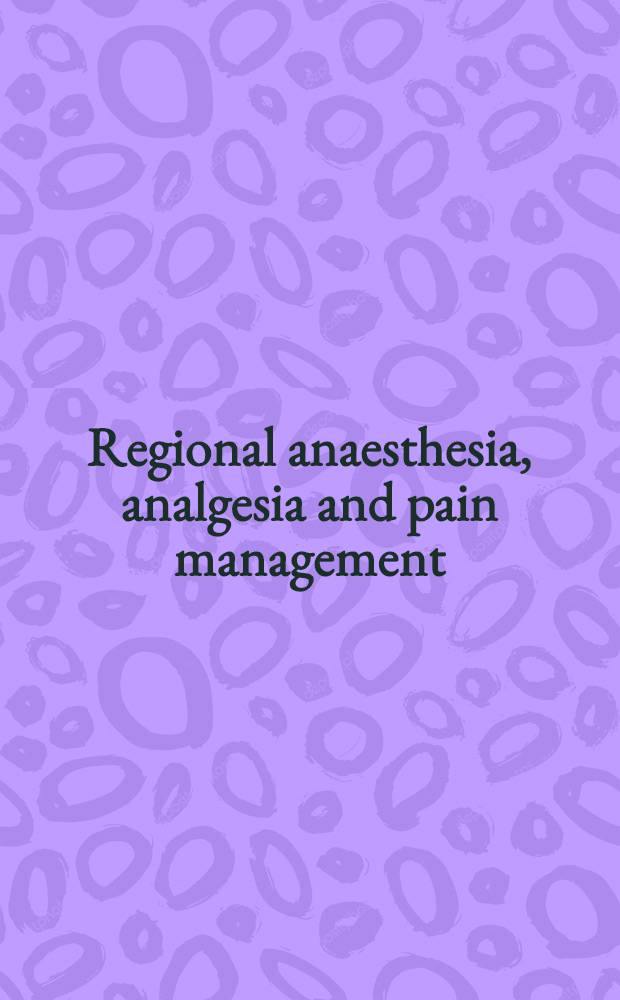 Regional anaesthesia, analgesia and pain management = Местная анастезия, аналгезия и управление болью.