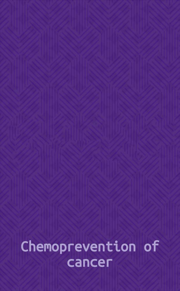 Chemoprevention of cancer : A clinical update : Contains papers given at the 2nd annual conf. of the Intern. soc. of cancer chemoprevention held in Aug. 1997 in St. Gallen, Switzerland = Химиопрофилактика рака. Клинические данные