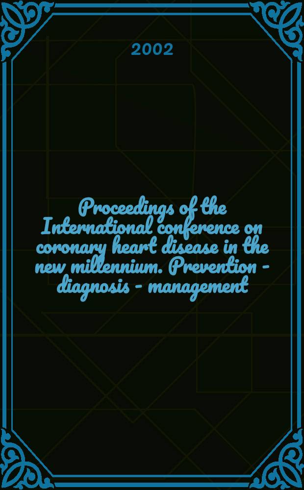 Proceedings of the International conference on coronary heart disease in the new millennium. Prevention - diagnosis - management : Kuwait, Mar. 26-28, 2001 = Труды международного конгресса по коронарной болезни сердца в новом тысячелетии. Профилактика, диагностика, помощь. Кувейт, март 26028, 2001 г.