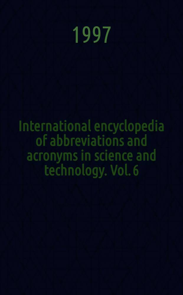 International encyclopedia of abbreviations and acronyms in science and technology. Vol. 6 : Pp - Sf