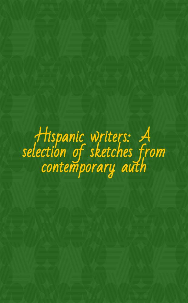 Hispanic writers : A selection of sketches from contemporary auth = Испаноязычные писатели.Справочники