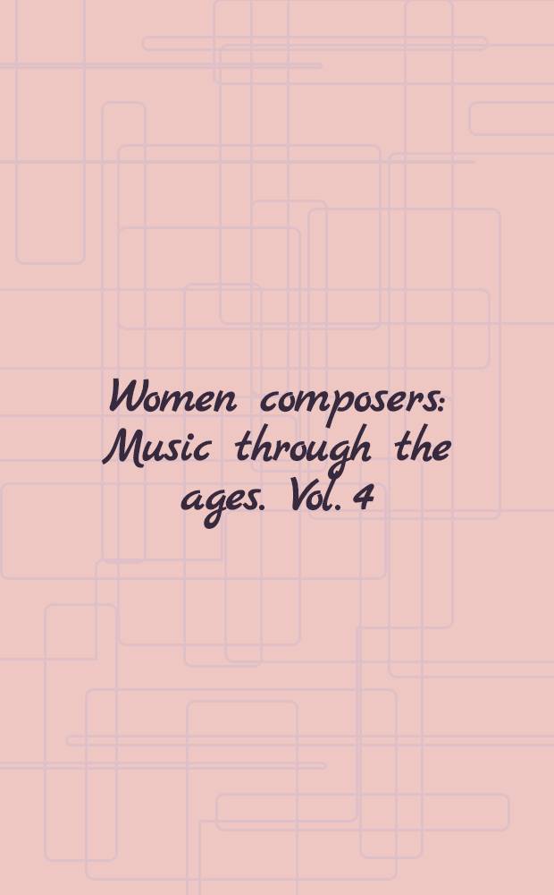 Women composers : Music through the ages. Vol. 4 : Composers born 1700-1799. Vocal music
