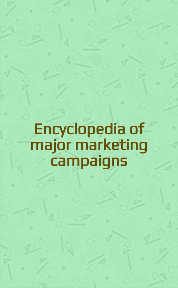 Encyclopedia of major marketing campaigns = Энциклопедия больших маркетинговых компаний