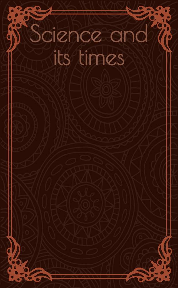 Science and its times : Understanding the social significance of sci. discovery. Vol. 4 : 1700-1799