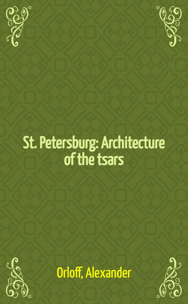 St. Petersburg : Architecture of the tsars : An album = Санкт-Петербург: архитектура царей