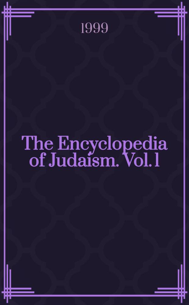 The Encyclopedia of Judaism. Vol. 1 : A - I
