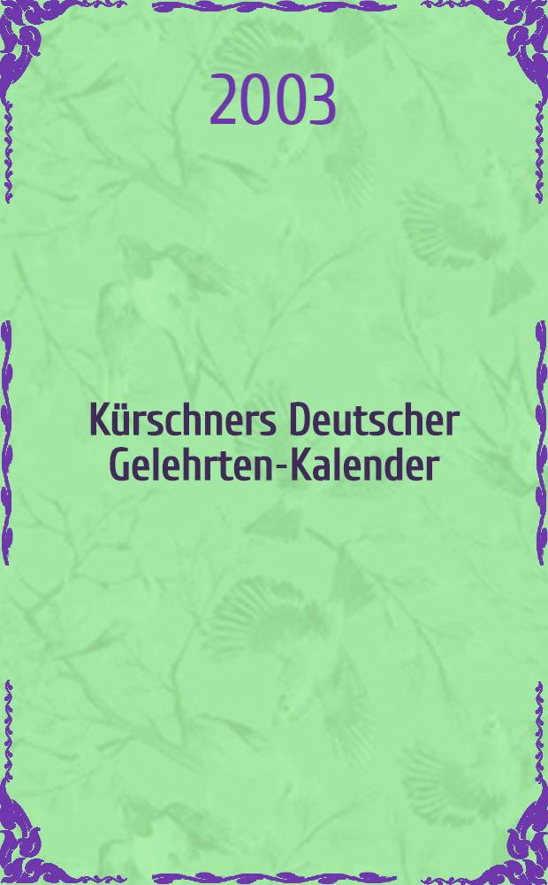 Kürschners Deutscher Gelehrten-Kalender : Bio-bibliogr. Verz. deutschsprachiger Wissenschaftler der Gegenwart. ... 2003. 19. Ausg.