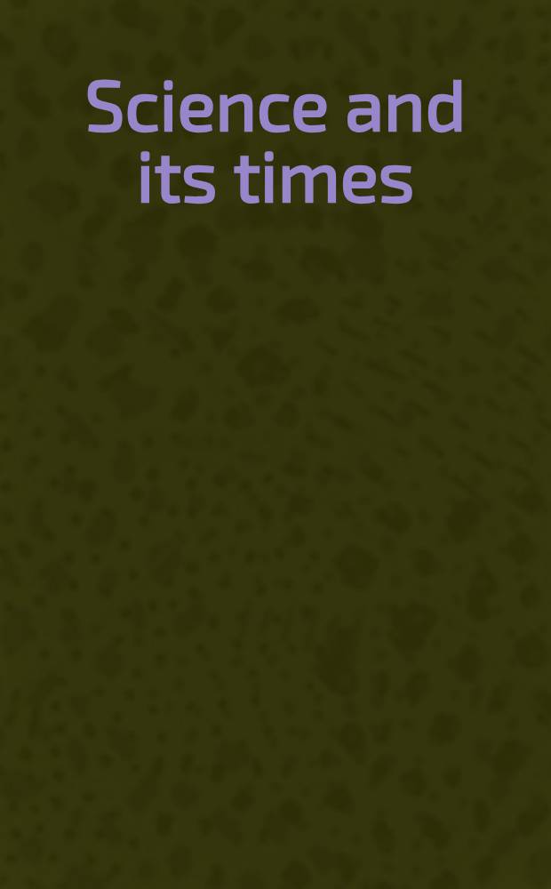 Science and its times : Understanding the social significance of sci. discovery = Наука и эпохи