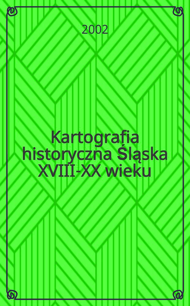 Kartografia historyczna Śląska XVIII-XX wieku = Историческая картография славян, 18-20 века