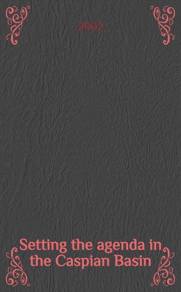Setting the agenda in the Caspian Basin : The polit. economy of Russia's energy leverage = Окружающая обстановка - повестка дня в Каспийском регионе