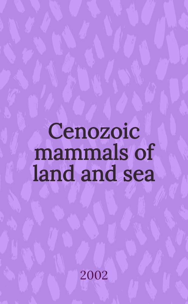 Cenozoic mammals of land and sea : Tributes to the career of Clayton E. Ray = Наземные и морские млекопитающие кайнозойских отложений