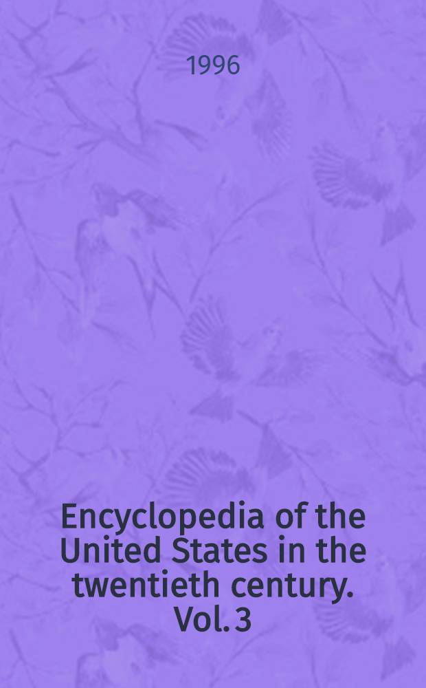 Encyclopedia of the United States in the twentieth century. Vol. 3