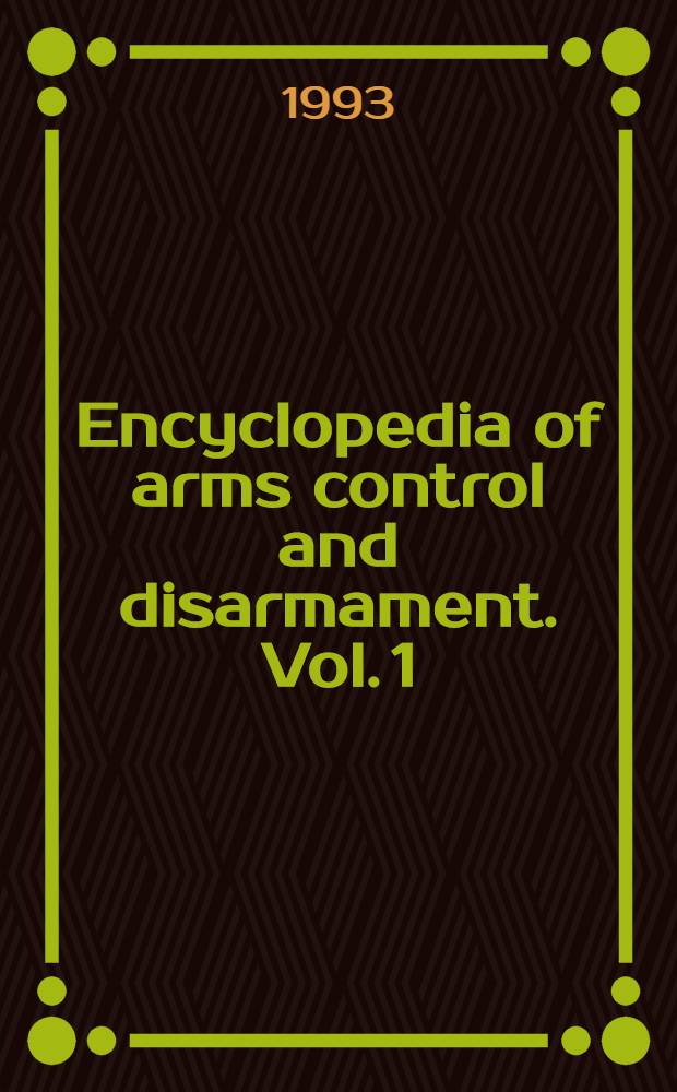 Encyclopedia of arms control and disarmament. Vol. 1
