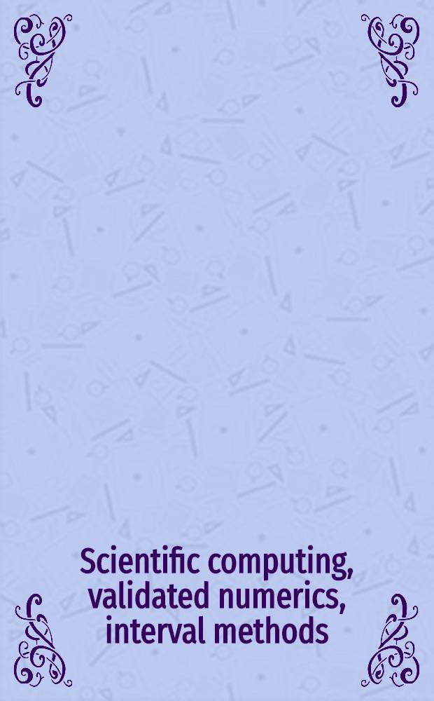 Scientific computing, validated numerics, interval methods : Proc. of SCAN 2000, the 9th GAMM-IMACS Intern. conf. on sci. computing, computer arithmetic, a. validated numerics a. interval 2000 a. the Intern. conf. on interval methods in science a. engineering held in Karlsruhe, Sept. 19-22, 2000