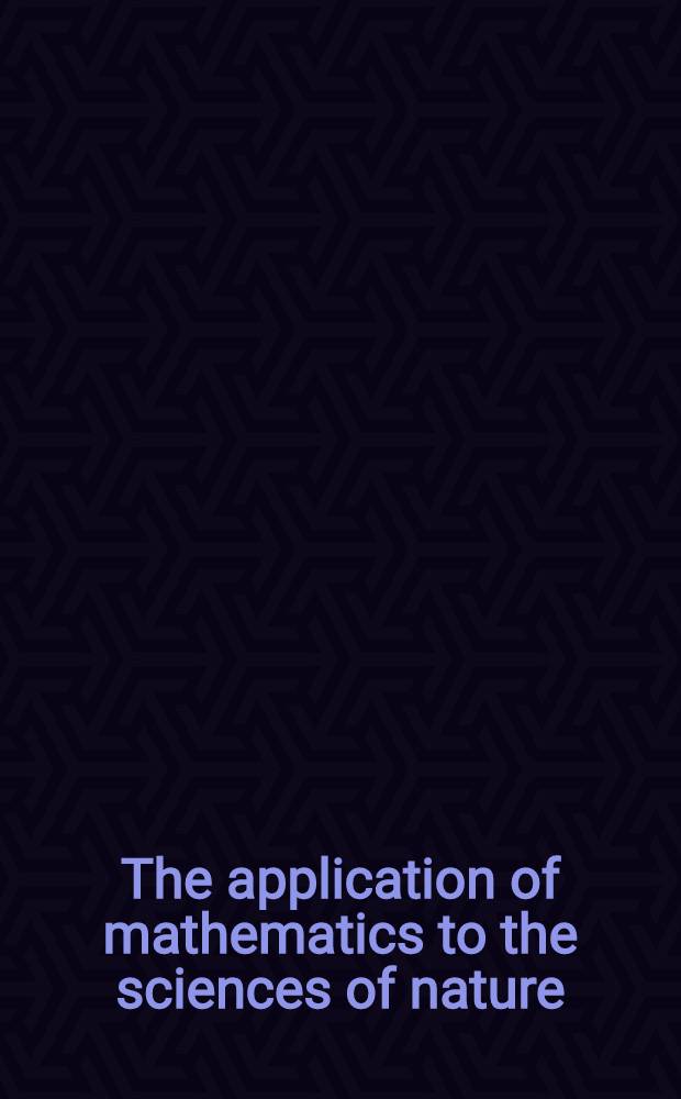The application of mathematics to the sciences of nature : Crit. moments a. aspects : Proc. of the Conf. held June 28 to July 1, 1999, in Arcidosso, Tuscany, Italy