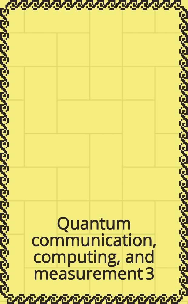 Quantum communication, computing, and measurement 3 : Proc. of the Fifth Intern. conf. on quantum communication, measurement, & computing, Capri, Italy, July 3-8, 2000
