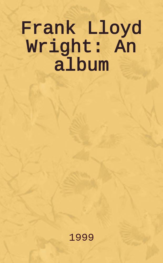 Frank Lloyd Wright : An album = Франк Ллойд Райт