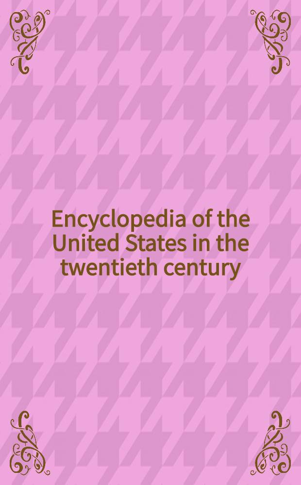 Encyclopedia of the United States in the twentieth century = Энциклопедия Соединенных Штатов Америки в 20 в.