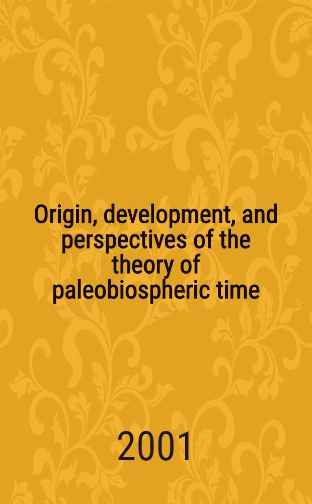 Origin, development, and perspectives of the theory of paleobiospheric time = Происхождение развития и перспективы теории палеобиосферного времени.