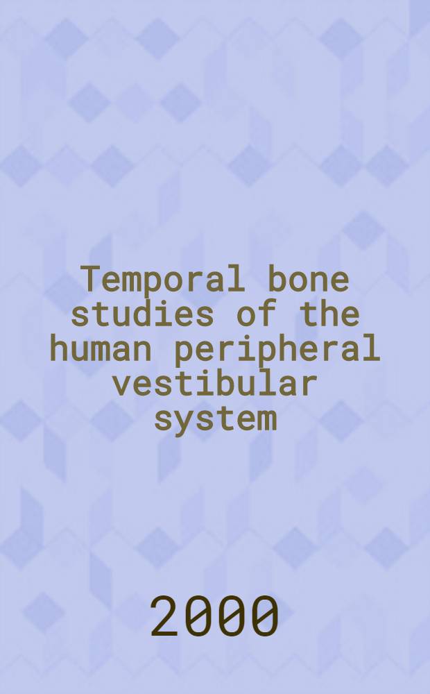 Temporal bone studies of the human peripheral vestibular system = Изучение височной кости периферической вестибулярной системы человека