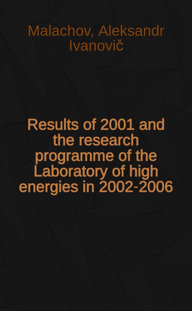 Results of 2001 and the research programme of the Laboratory of high energies in 2002-2006 : Rep. to the 91st Sess. of the JINR Sci. council, Jan. 17-18, 2002