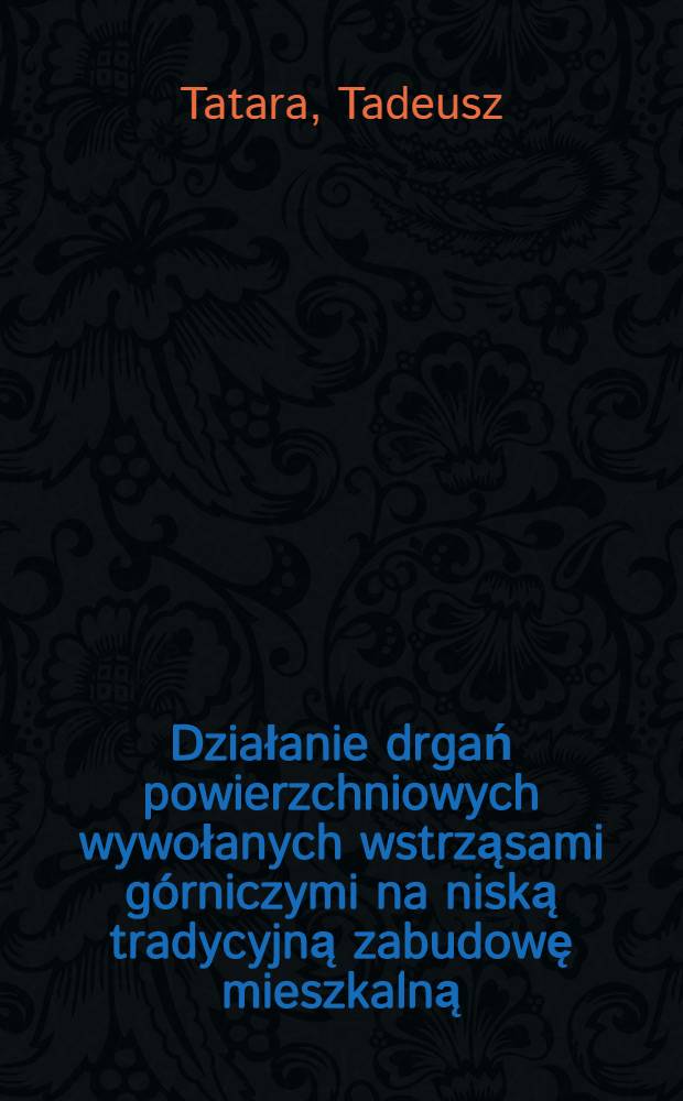 Działanie drgań powierzchniowych wywołanych wstrząsami górniczymi na niską tradycyjną zabudowę mieszkalną = Влияние поверхности подвергнутой вибрации, вызванной горными работами, на низковозвышающие здания