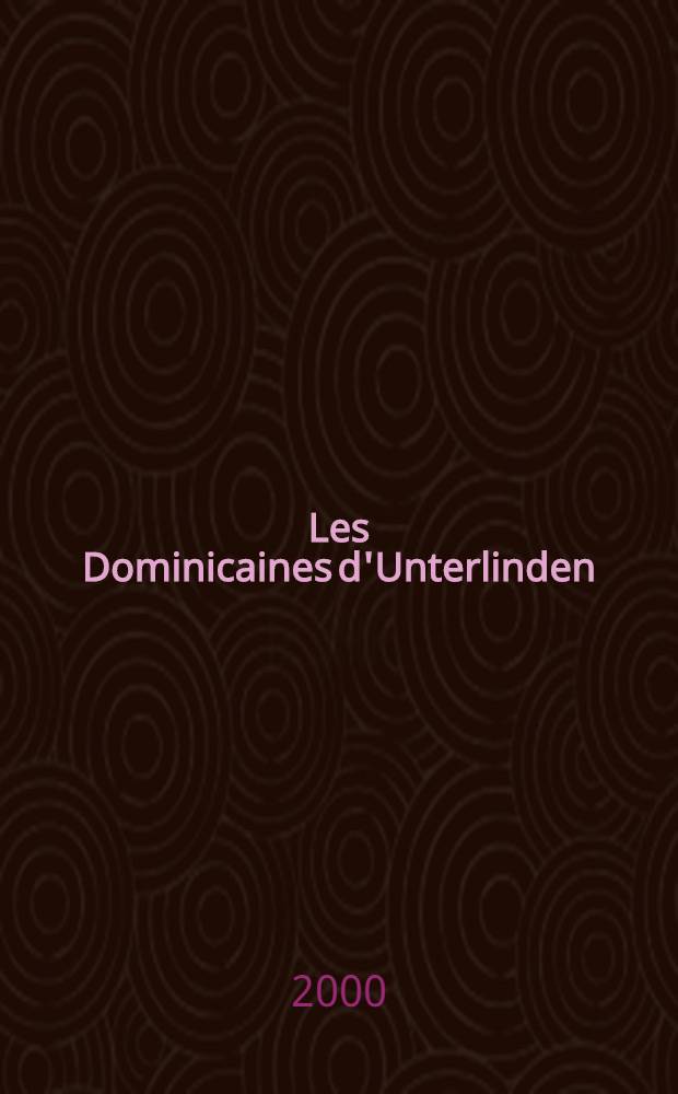 Les Dominicaines d'Unterlinden : [Publ. à l'occasion de l'Expos. présentée au musée d'Unterlinden, Colmar, 10 déc. 2000 - 10 juin 2001. T. 1