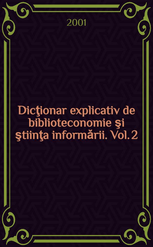 Dicţionar explicativ de biblioteconomie şi ştiinţa informǎrii. Vol. 2 : M - Z