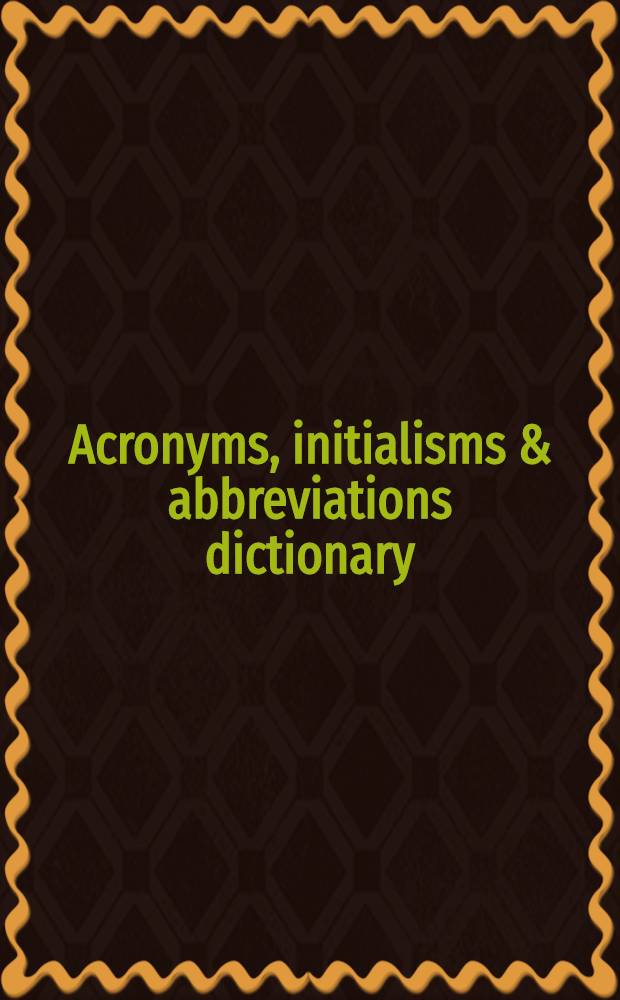 Acronyms, initialisms & abbreviations dictionary : A guide to acronyms, abbreviations, contractions, alphabetic symbols, a. similar condensed appelations. Vol. 1, pt 1 : A - C