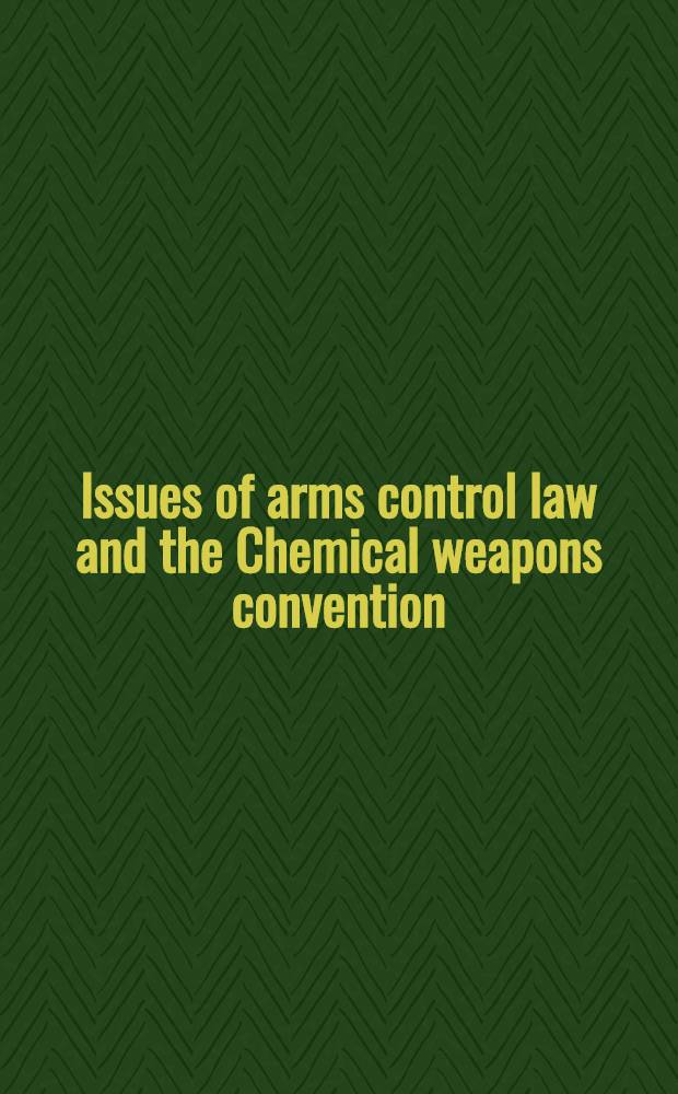 Issues of arms control law and the Chemical weapons convention : Obligations inter se a. supervisory mechanisms = Проблемы права по контролю за вооружением и Конвенция по химическому вооружению