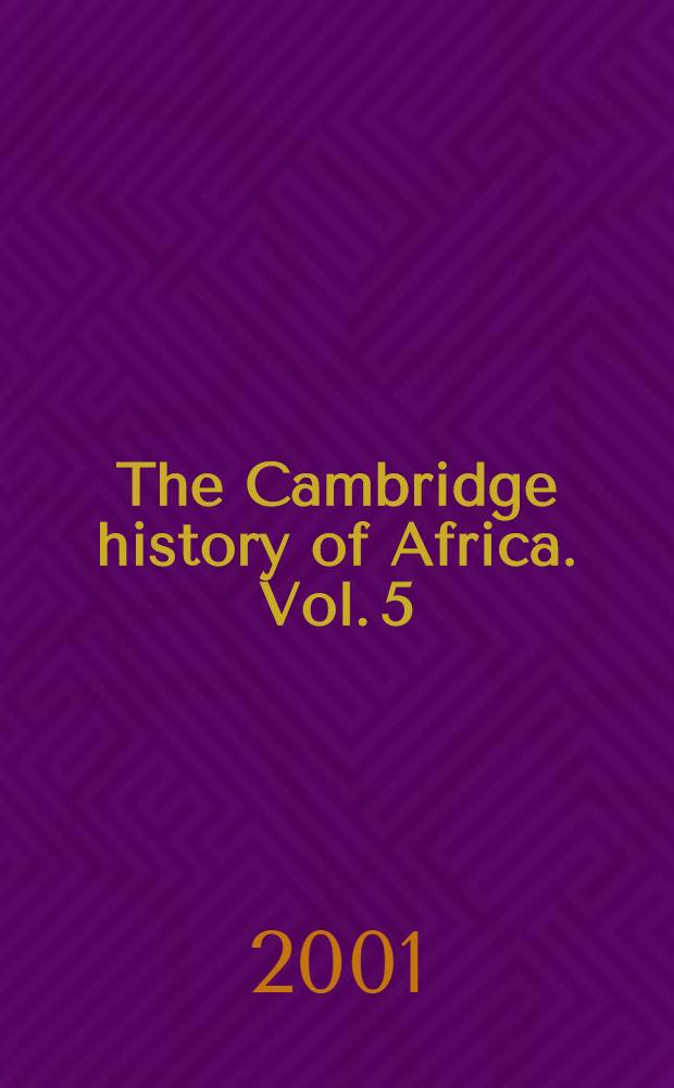 The Cambridge history of Africa. Vol. 5 : From c. 1790 to c. 1870