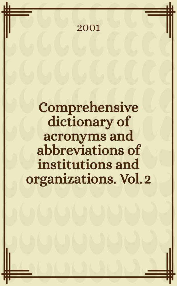 Comprehensive dictionary of acronyms and abbreviations of institutions and organizations. Vol. 2 : Cd - Ez