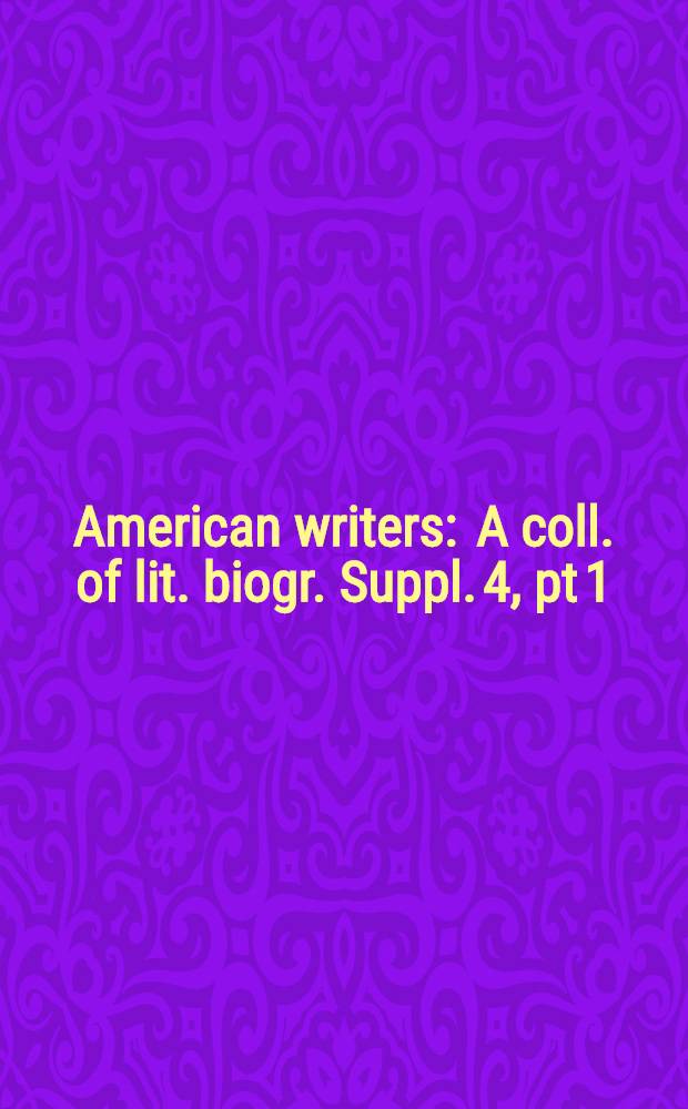 American writers : A coll. of lit. biogr. Suppl. 4, pt 1 : Maya Angelou to Linda Hogan