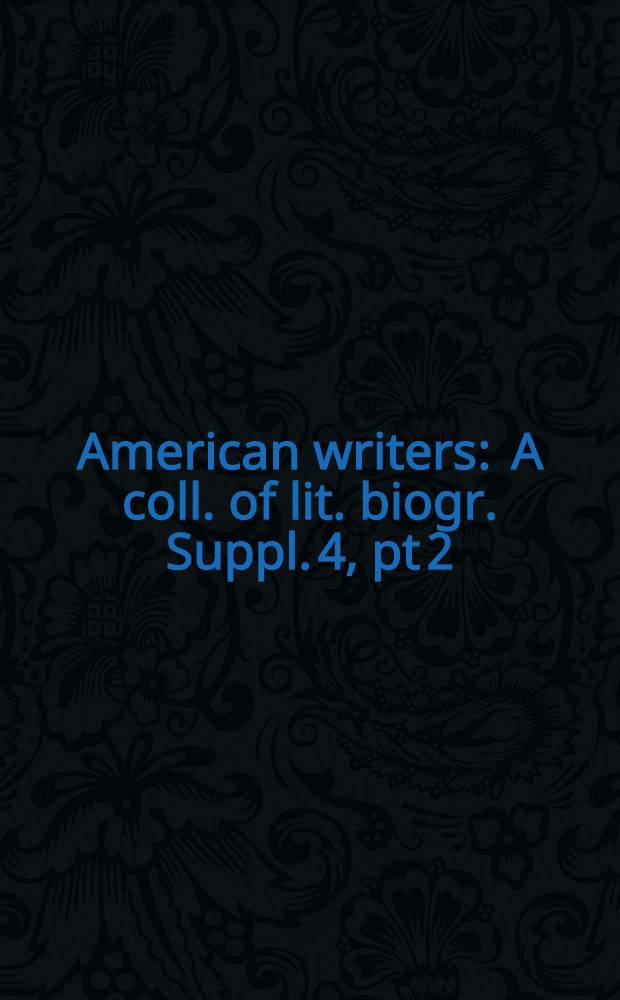 American writers : A coll. of lit. biogr. Suppl. 4, pt 2 : Susan Howe to Gore Vidal and Cumulative index to volume 1-4 and Supplements 1,2,3, and 4
